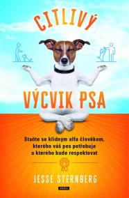 Citlivý výcvik psa - Staňte se klidným alfa člověkem, kterého váš pes potřebuje a kterého bude respektovat