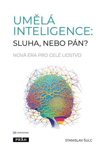 Kniha: Umělá inteligence: sluha, nebo pán? - Stanislav Šulc