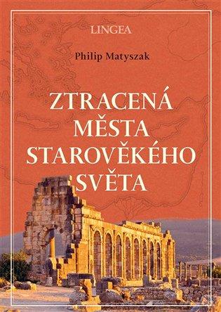 Kniha: Ztracená města starověkého světa - Matyszak, Philip