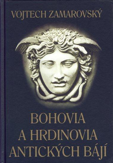 Kniha: Bohovia a hrdinovia antických bájí - Zamarovský Vojtech