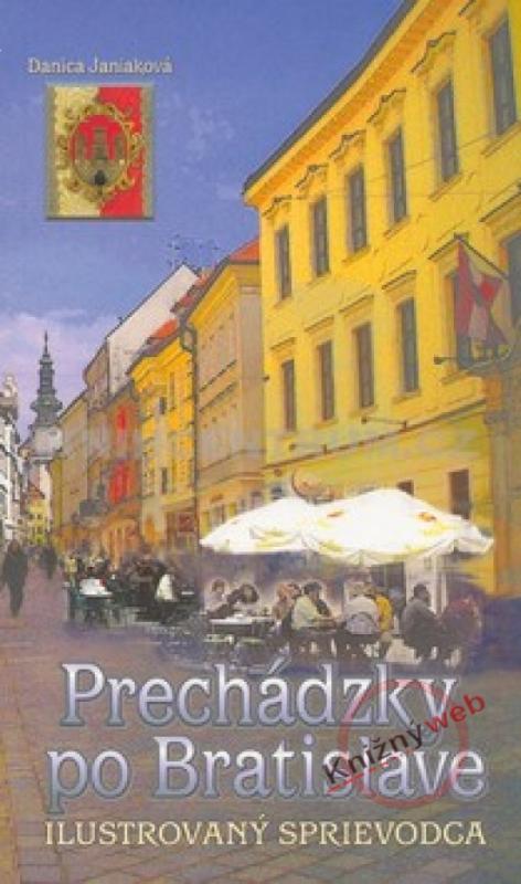 Kniha: Prechádzky po Bratislave-ilustrovaný sprievodca - Janiaková Danica