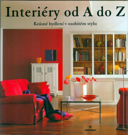 Kniha: Interiéry od A do Z - Krásné bydlení v osobitém stylu - Bayer Klaus M.