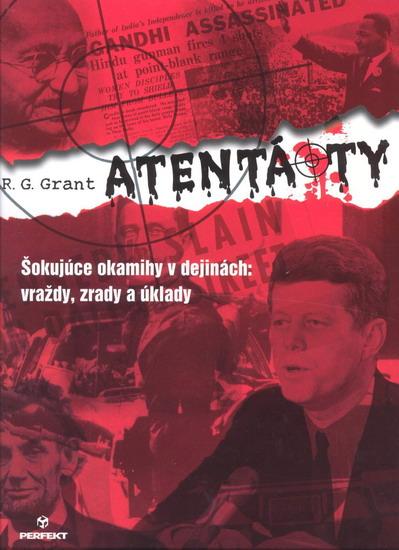 Kniha: Atentáty - Šokujúce okamihy v dejinách - Grant R. G.