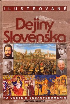 Kniha: Ilustrované dejiny Slovenska - 2. prepracované vydanie - Špiesz Anton
