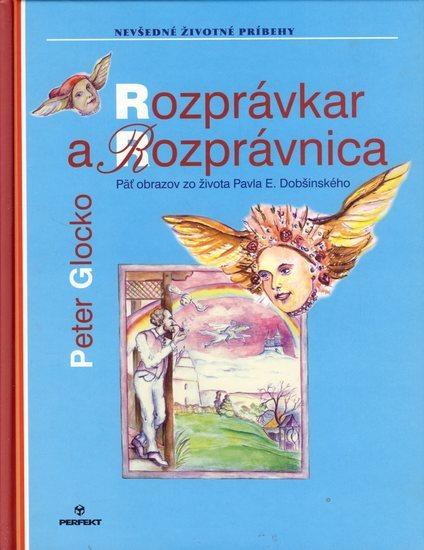 Kniha: Rozprávkar a Rozprávnica - 5 obrazov zo života Dobšinského - Glocko Peter