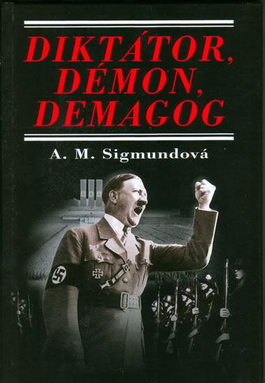Kniha: Diktátor,démon,demagog - Sigmundová Anna Maria