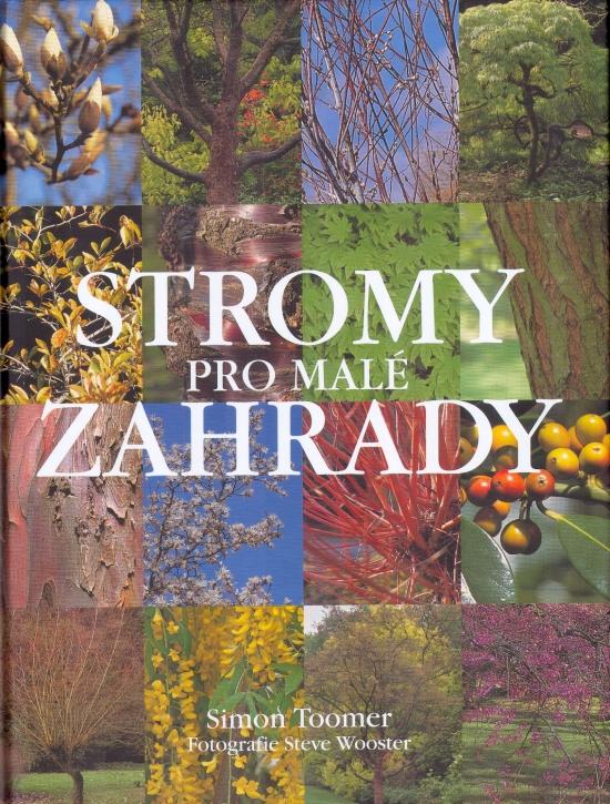 Kniha: Stromy pro malé zahrady - Toomer Simon, Wooster Steve