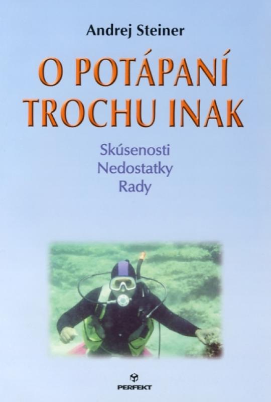 Kniha: O potápaní trochu inak - Skúsenosti Nedostatky Rady - Steiner Andrej