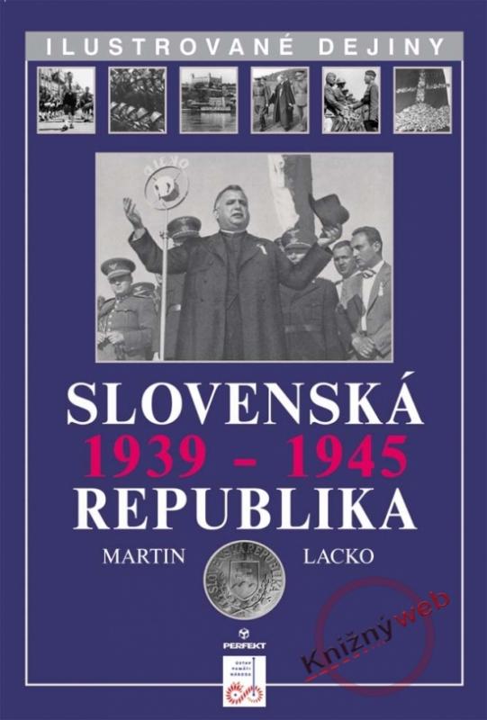 Kniha: Slovenská republika 1939-1945 - Ilustrované dejiny - Lacko Martin