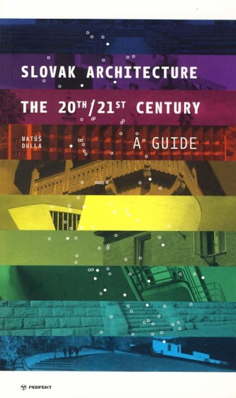 Kniha: Slovak Architecture The 20th/21st Century A Guide - Dulla Matúš