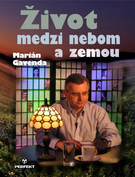 Kniha: Život medzi nebom a zemou - Gavenda Marián