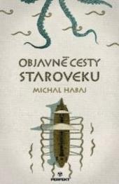 Kniha: Objavné cesty staroveku - Michal Habaj