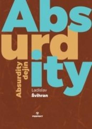 Kniha: Absurdity dejín - Ladislav Švihran