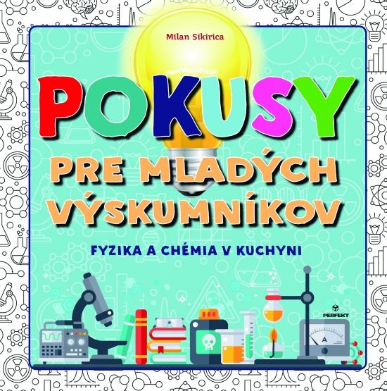 Kniha: Pokusy pre mladých výskumníkov - Fyzika a chémia v kuchyni - Sikirica Milan