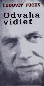 Kniha: Odvaha vidieť - Ľudovít Fuchs