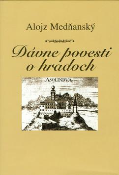 Kniha: Dávne povesti o hradoch - Alojz Medňanský