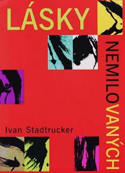 Kniha: Lásky nemilovaných - Ivan Stadtrucker