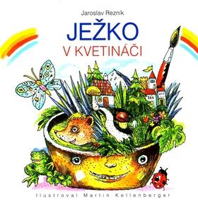 Kniha: Ježko v kvetináči - Jaroslav Rezník; Martin Kellenberger