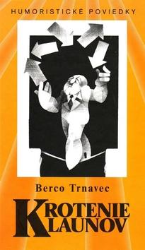 Kniha: Krotenie klaunov - Berco Trnavec