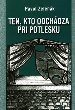 Kniha: Ten, kto odchádza pri potlesku - Pavol Zeleňák