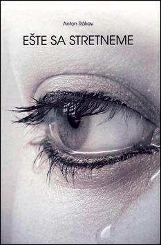 Kniha: Ešte sa stretneme - Anton Rákay