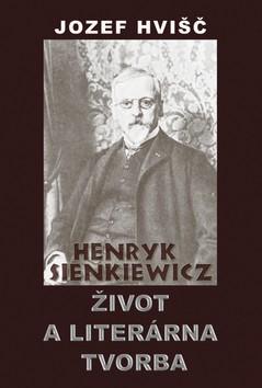 Kniha: Henryk Sienkiewicz - Život a literárna tvorba - Jozef Hvišč