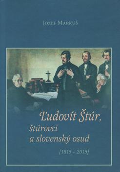 Kniha: Ľudovít Štúr, štúrovci a slovenský osud (1815 – 2015) - Jozef Markuš