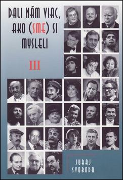 Kniha: Dali nám viac, ako (sme) si mysleli (III) - Svoboda Juraj