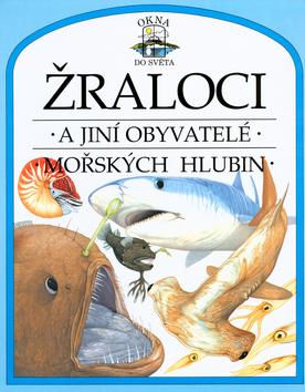 Kniha: Žraloci a jiní obyvatelé mořských hlubin - Philip Steele; Martin Camm