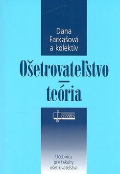 Kniha: Ošetrovateľstvo - teória - Farkašová Dana a kolektív