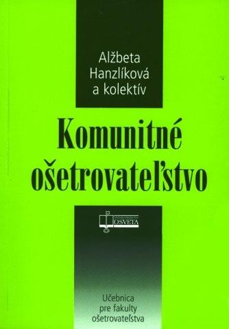 Kniha: Komunitné ošetrovateľstvo - Alžbeta Hanzlíková a kol.