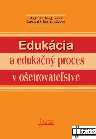 Kniha: Edukácia a edukačný proces v ošetrovateľstve - Dagmar Magurová