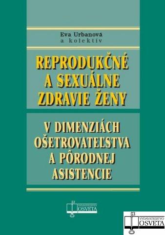 Kniha: Reprodukčné a sexuálne zdravie ženy v dimenziách ošetrovateľstva a pôrodnej asistencie - Eva Urbanová a kol.