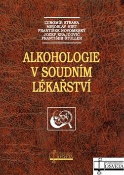 Kniha: Alkohologie v soudním lékařství - Ľubomír Straka; Miroslav Hirt; František Novomeský; Jozef Krajčovič; Františe...