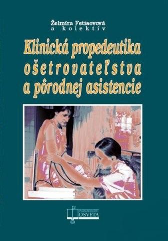 Kniha: Klinická propedeutika ošetrovateľstva a pôrodnej asistencie - Želmíra Fetisovová a kol.