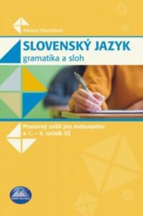 Kniha: Slovenský jazyk - Gramatika a sloh - Adriana Hlavinková