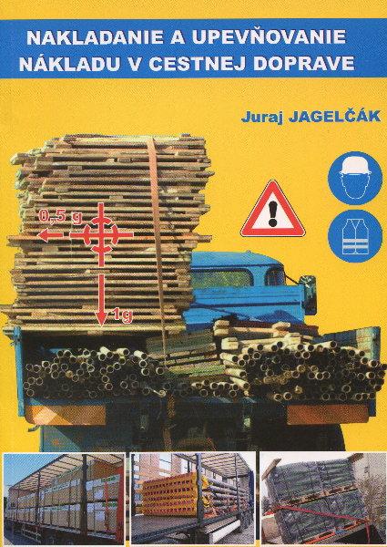Kniha: Nakladanie a upevňovanie nákladu v cestnej doprave - Juraj Jagelčák