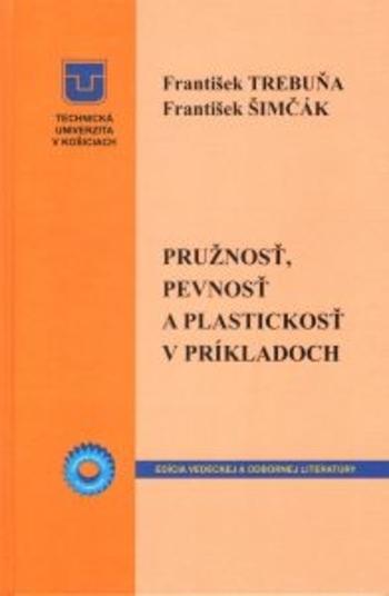 Kniha: Pružnosť, pevnosť a plastickosť v príkladoch - Frantisek Trebuna