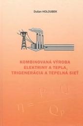 Kniha: Kombinovaná výroba elektriny a tepla, trigenerácia a tepelná sieť. - HOLOUBEK