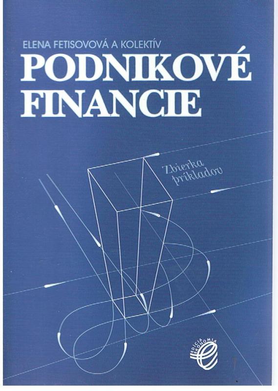 Kniha: Podnikové financie – zbierka príkladov - Elena Fetisovová