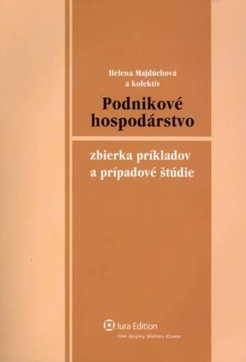 Kniha: Podnikové hospodárstvo – praktické príklady a prípadové štúdie - Helena Madúchová a kolektív