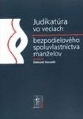 Kniha: Judikatúra vo veciach bezpodielového spoluvlastníctva manželov - Edmund Horváth