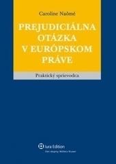 Kniha: Prejudiciálna otázka v európskom práve - Caroline Naômé