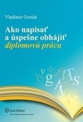 Kniha: Ako napísať a úspešne obhájiť diplomovú prácu - Vladimír Gonda