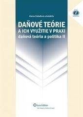 Kniha: Daňové teórie a ich využitie v praxi - daňová teória a politika II - Alena Zubaľová