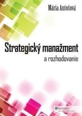 Kniha: Strategický manažment a rozhodovanie - Mária Antošová