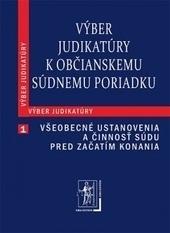 Kniha: Výber judikatúry k Občianskemu súdnemu poriadku, 1. časť Všeobecné ustanovenia a činnosť súdu pred začatím konania - Kolektív autorov