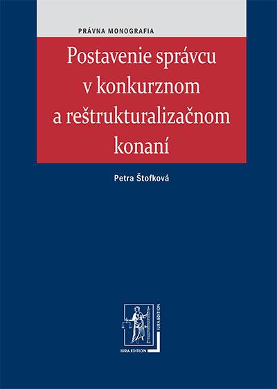 Kniha: Postavenie správcu v konkurznom a reštrukturalizačnom konaní - Petra Štofková