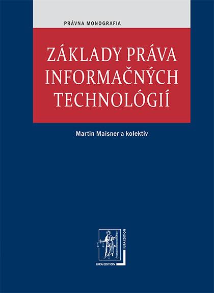 Kniha: Základy práva informačných technológií - Martin Maisner a kolektív