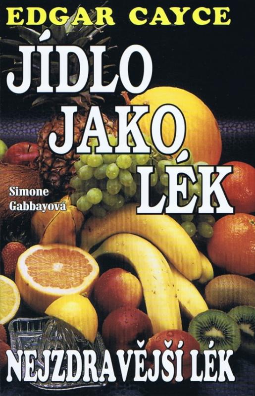 Kniha: Jídlo jako lék - Nejzdravější lék - Cayce Edgar